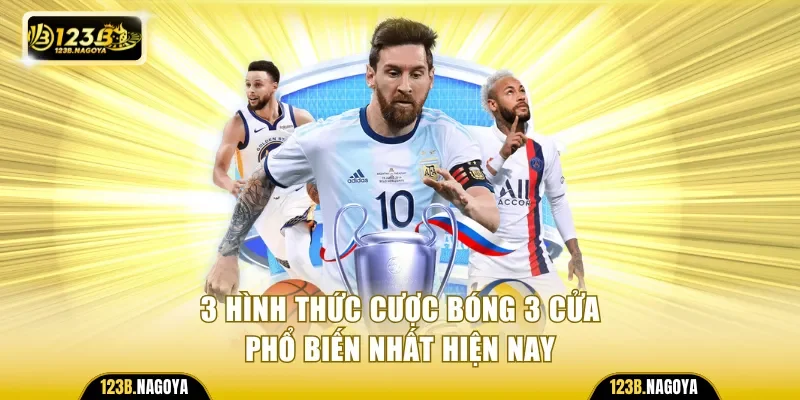 3 hình thức cược bóng 3 cửa phổ biến nhất hiện nay