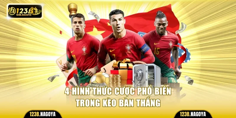 4 hình thức cược phổ biến trong kèo bàn thắng