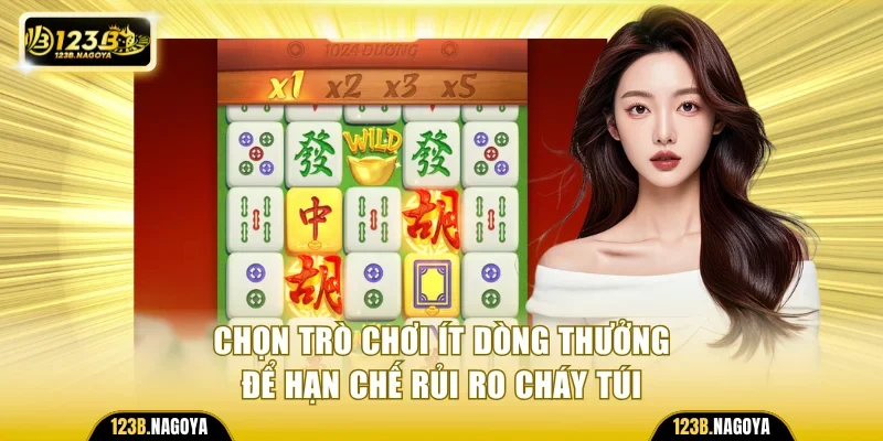 Chọn trò chơi ít dòng thưởng để hạn chế rủi ro cháy túi