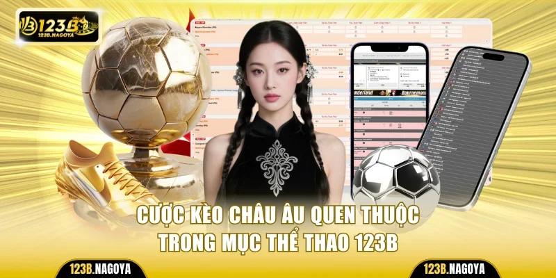 Cược kèo châu Âu quen thuộc trong mục thể thao 123B
