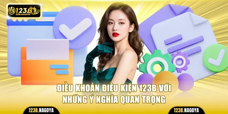 Điều khoản điều kiện 123B với những ý nghĩa quan trọng