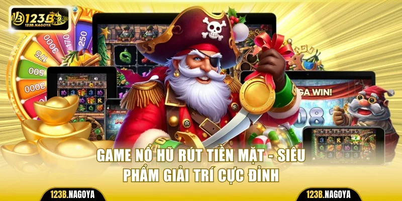 Game Nổ Hũ Rút Tiền Mặt