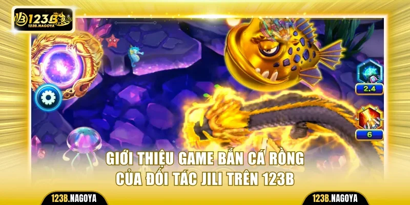 Giới thiệu game Bắn cá rồng của nhà phát hành JILI trên 123B
