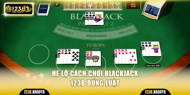 Hé lộ cách chơi Blackjack 123B đúng luật