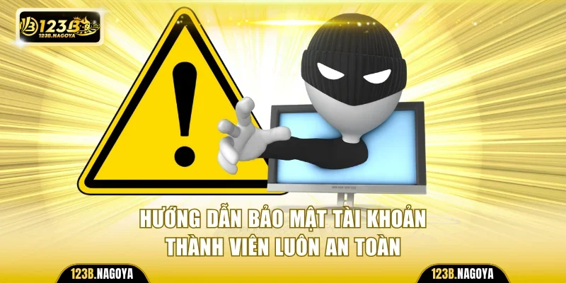 Hướng dẫn bảo mật tài khoản thành viên luôn an toàn