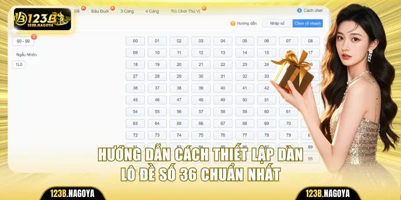 Hướng dẫn cách thiết lập dàn lô đề số 36 chuẩn nhất