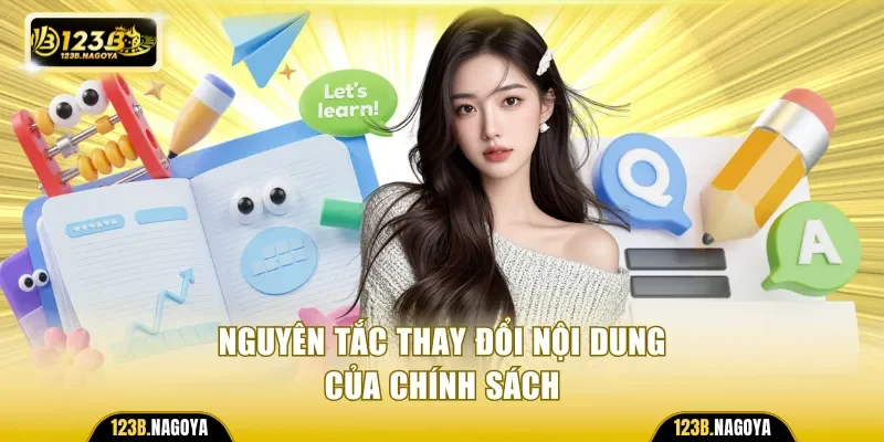 Nguyên tắc thay đổi nội dung  của chính sách