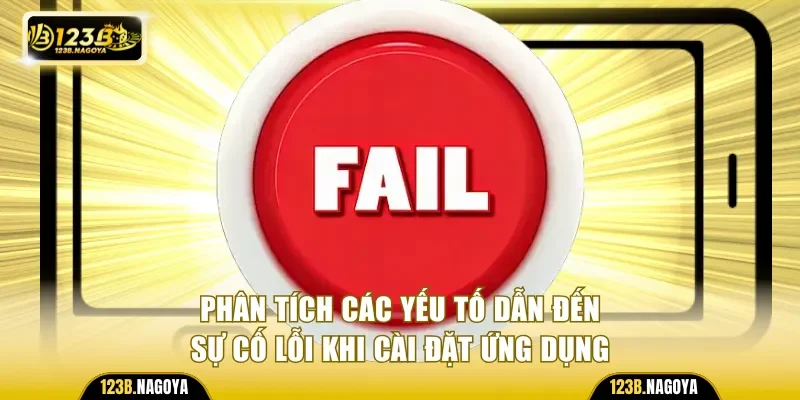 Phân tích các yếu tố dẫn đến sự cố lỗi khi cài đặt ứng dụng