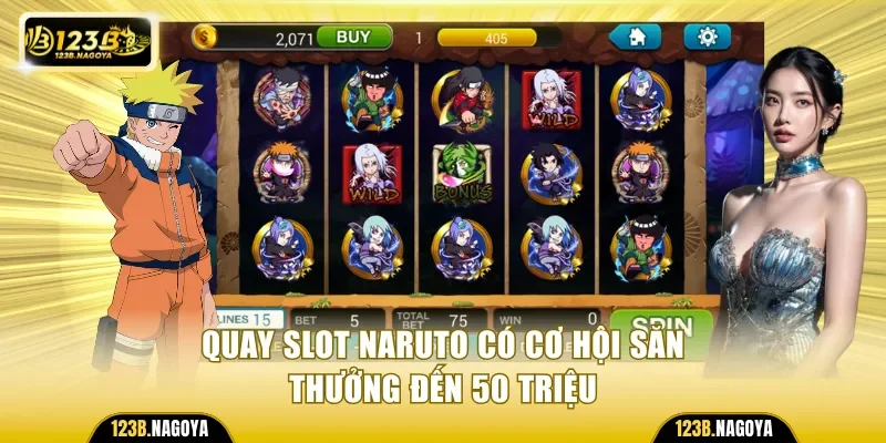 Quay slot Naruto có cơ hội săn thưởng đến 50 triệu