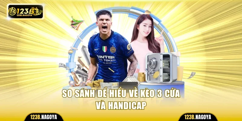 So sánh để hiểu về kèo 3 cửa và handicap