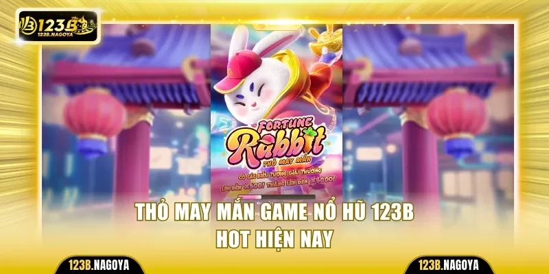 Thỏ may mắn game nổ hũ 123B được ưa chuộng hiện nay