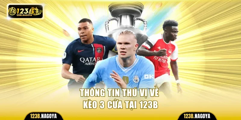 Thông tin thú vị về kèo 3 cửa tại 123B