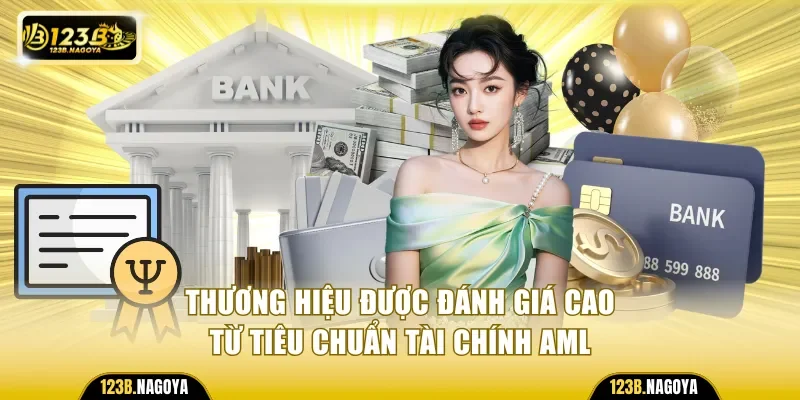 Thương hiệu được đánh giá cao từ tiêu chuẩn tài chính AML