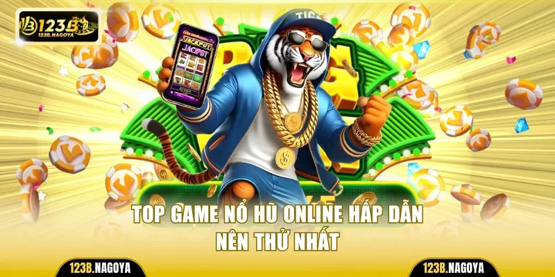 Top game nổ hũ online hấp dẫn nên thử nhất