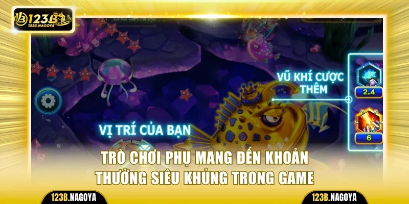 Trò chơi phụ mang đến khoản thưởng siêu khủng trong game