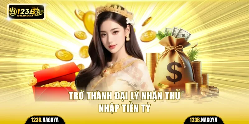 Trở thành đại lý nhận thu nhập tiền tỷ